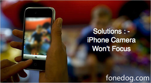 Fix Iphone Camera Wont Focus Issue