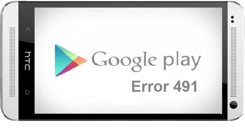 Fix Error 491 Code Google Play Error