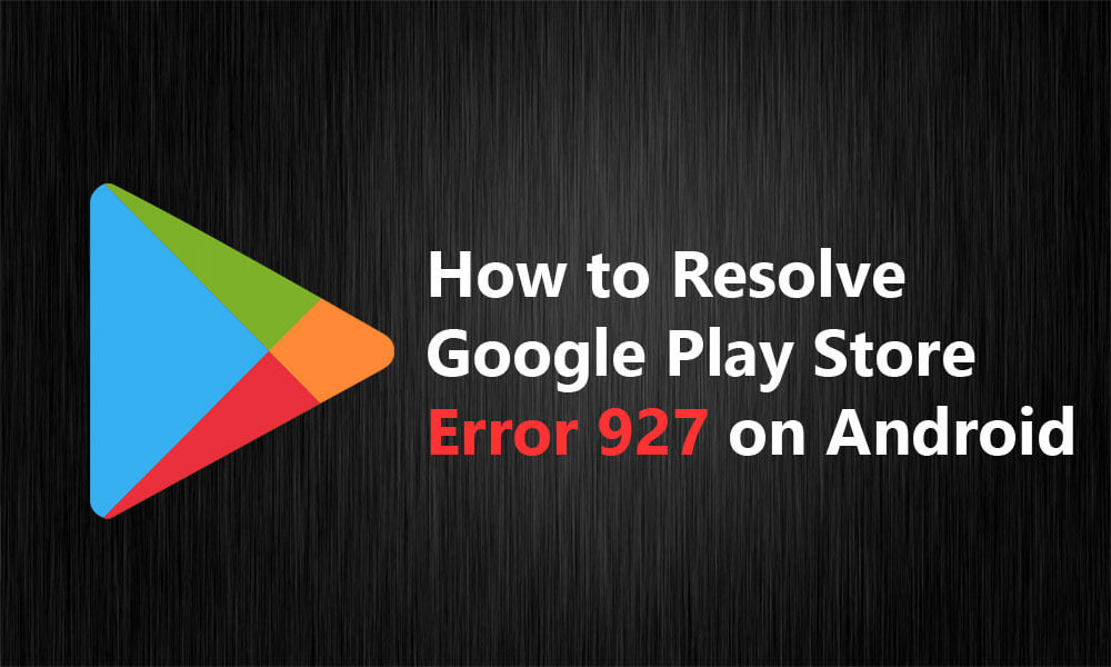 Fixa Google Play Error 927 Solutions Android