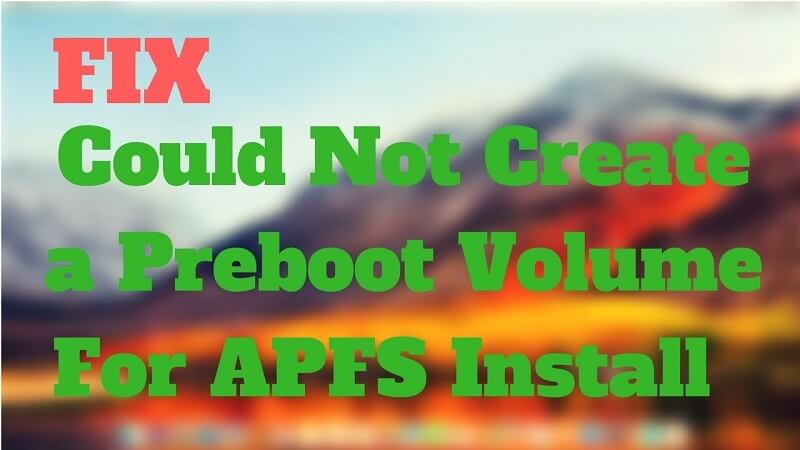 Fix Could Not Create A Preboot Volume For Apfs Install